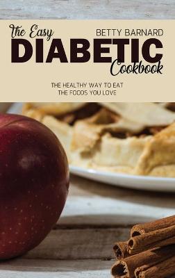 The Easy Diabetic Cookbook: The Healthy Way to Eat the Foods You Love (Hardback)