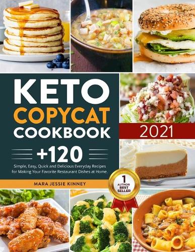 Keto Copycat Cookbook: +120 Simple, Easy, Quick and Delicious Everyday Recipes for Making Your Favorite Restaurant Dishes at Home (Paperback)