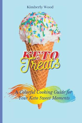 Keto Treats: A Colorful Cooking Guide for Your Keto Sweet Moments (Paperback)