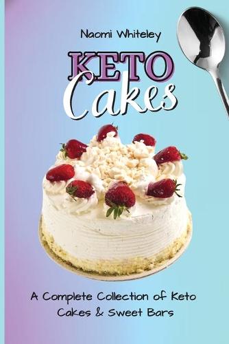Keto Cakes: A Complete Collection of Keto Cakes and Sweet Bars (Paperback)