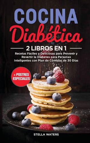 Preparacion De Comidas Para Diabeticos Para Principiantes: Comidas faciles y deliciosas para cocinar, preparar, agarrar y llevar - Libro de cocina para diabeticos para gente inteligente con un plan de comidas de 30 dias + postres especiales (Diabetic Mea (Hardback)
