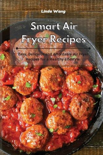Smart Air Fryer Recipes: Easy, Delicious and Affordable Air Fryer Recipes for a Healthy Lifestyle (Paperback)