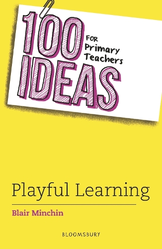 Blair Minchin 100 Ideas for Primary Teachers: Playful Learning