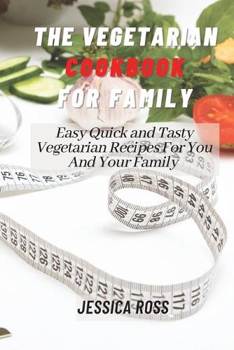 The Vegetarian Cookbook for Family: Easy Quick and Tasty Vegetarian Recipes For You And Your Family (Paperback)