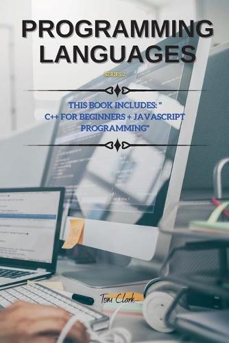 PROGRAMMING LANGUAGES Series 2: THIS BOOK INCLUDES: C++ for Beginners + JavaScript Programming - C++ and JavaScript Book 1 1 (Paperback)