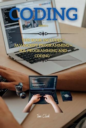 CODING Series 3: This Book Includes: JavaSript Programming + SQL Programming and Coding - JavaScript Programming and SQL 2 (Paperback)