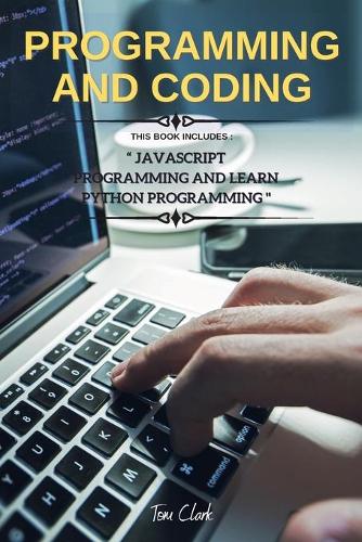 Programming and Coding: This Book Includes JavaScript Programming and Learn Python Programming - JavaScript Programming and Python 1 (Paperback)