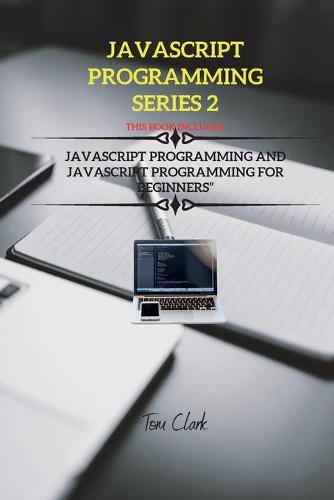 JavaScript Programming Series 2: This Book Includes: JavaScript Programming and JavaScript Programming for Beginners - JavaScript Programming 2 (Paperback)