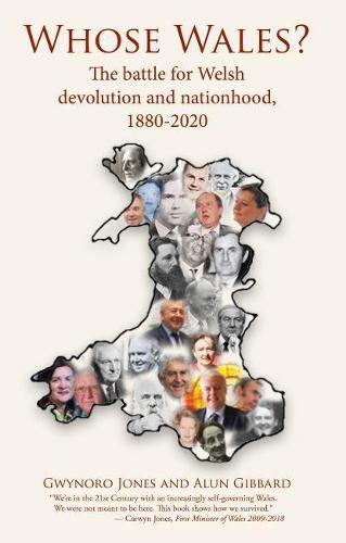 Whose Wales?: The battle for Welsh devolution and nationhood, 1880-2020 (Paperback)