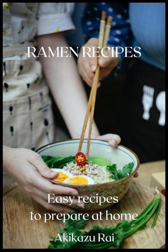 Ramen Recipes: Easy recipes to prepare at home (Paperback)