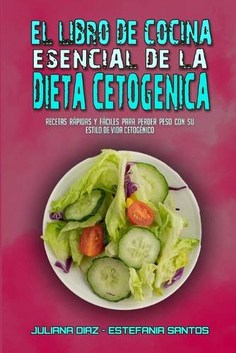 El Libro De Cocina Esencial De La Dieta Cetogenica by Juliana Diaz,  Estefania Santos | Waterstones