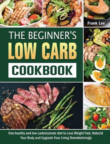 The Beginner's Low Carb Cookbook by Frank Lee | Waterstones