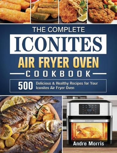 The Simple Iconites Air Fryer Oven Cookbook for Beginners: 500