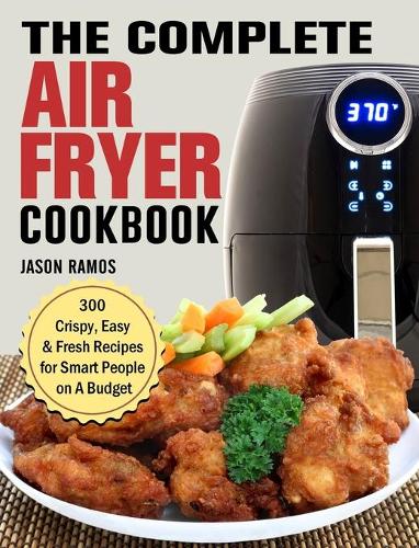 The Complete Air Fryer Cookbook by Jason Ramos Waterstones