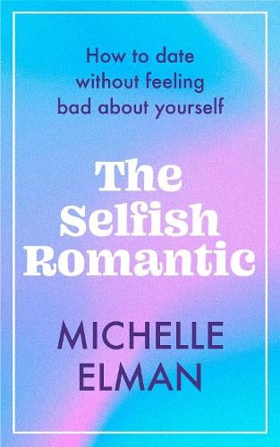 The Selfish Romantic by Michelle Elman Waterstones