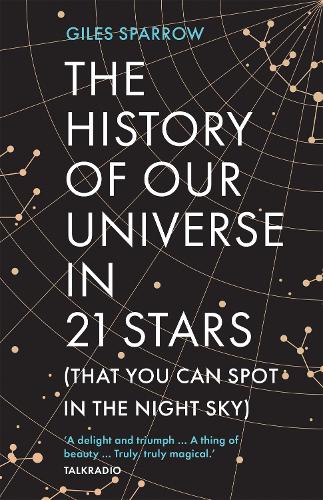 The History of Our Universe in 21 Stars by Giles Sparrow | Waterstones