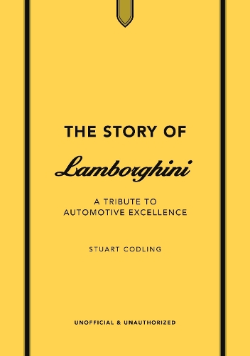 The Story of Lamborghini: A tribute to automotive excellence - The Story of Cars (Hardback)