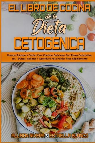 El Libro De Cocina De La Dieta Cetogenica by Allison Rivera, Estrella  Blanco | Waterstones