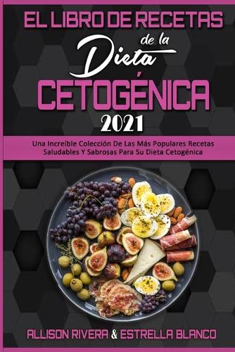 El Libro De Recetas De La Dieta Cetogenica 2021 by Allison Rivera, Estrella  Blanco | Waterstones