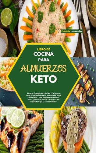 Libro de Cocina Para Almuerzos Keto(keto Lunch Cookbook) by Patricia  Hernandez | Waterstones