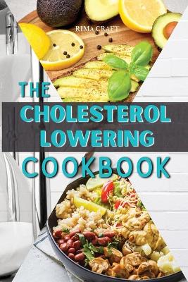 The Cholesterol Lowering Cookbook: 57 Tasty, Healthy and Easy Avocado Recipes That Will Lower Your Cholesterol Levels and Restore Your Heart Health - 2021 01 (Paperback)