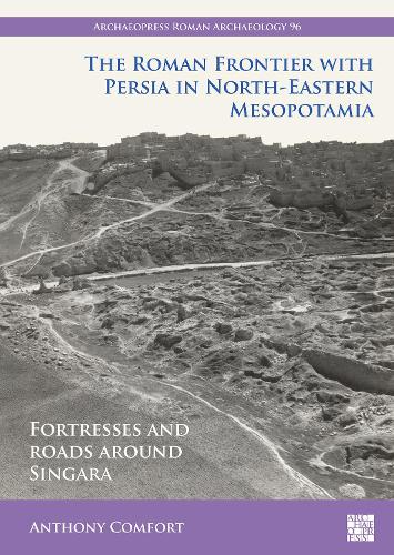 The Roman Frontier with Persia in North-Eastern Mesopotamia by Anthony ...