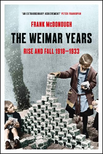 The Weimar Years: Rise and Fall 1918–1933 (Hardback)