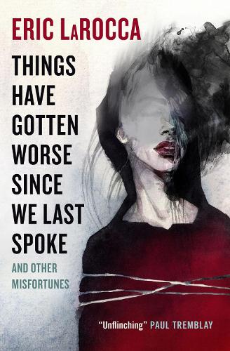 Things Have Gotten Worse Since We Last Spoke And Other Misfortunes (Paperback)