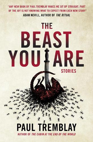 Paul Tremblay The Beast You Are: Stories