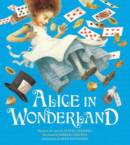 Alice in Wonderland by Karen Saunders, Robert Ingpen | Waterstones