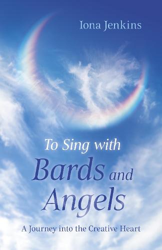 To Sing with Bards and Angels: A Journey into the Creative Heart (Paperback)