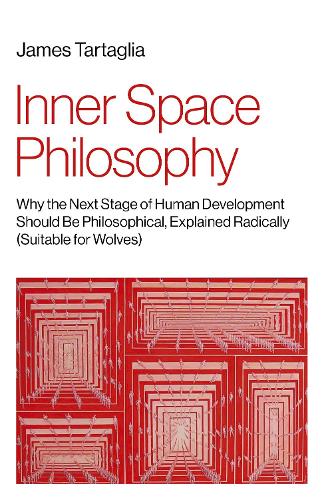 Inner Space Philosophy: Why the Next Stage of Human Development Should Be Philosophical, Explained Radically (Suitable for Wolves) (Paperback)