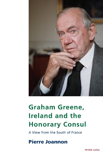Graham Greene, Ireland and the Honorary Consul: A View from the South of France - Studies in Franco-Irish Relations 23 (Paperback)