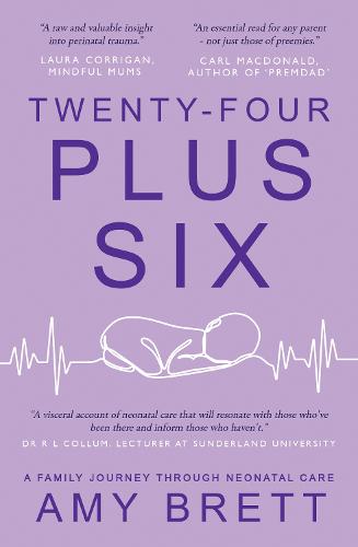 Twenty-Four Plus Six: A Family Journey Through Neonatal Care (Paperback)