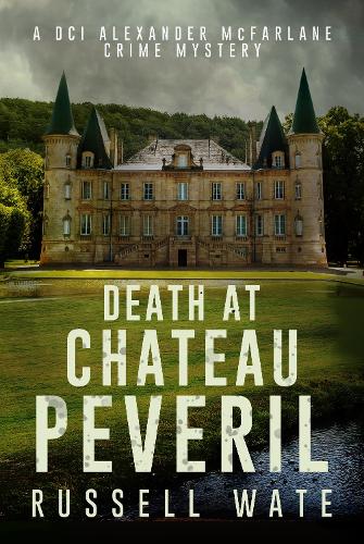 Death at Chateau Peveril - DCI Alexander McFarlane Crime Mystery 3 (Paperback)