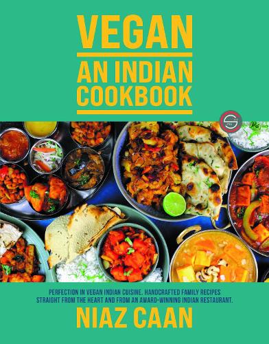 Niaz Caan: Vegan - An Indian Cookbook: Perfection in vegan Indian cuisine. Handcrafted family recipes straight from the heart and from award-winning Indian restaurant cooking (Hardback)