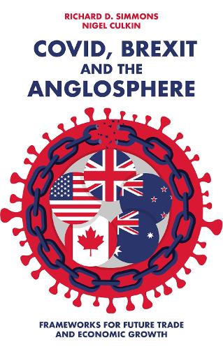 Covid, Brexit and The Anglosphere: Frameworks for Future Trade and Economic Growth (Paperback)