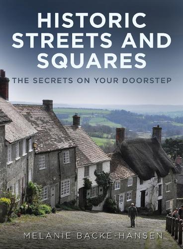 Historic Streets and Squares: The Secrets On Your Doorstep (Paperback)
