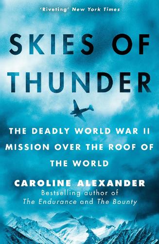 Skies of Thunder: The deadly World War II mission over the roof of the world (Hardback)