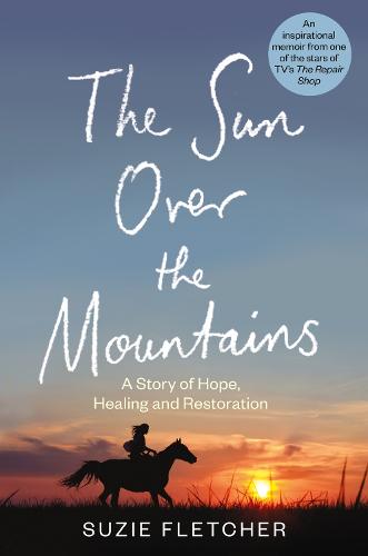 The Sun Over The Mountains: A Story of Hope, Healing and Restoration (Hardback)