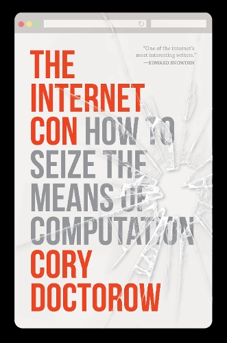 The Internet Con: How to Seize the Means of Computation (Hardback)