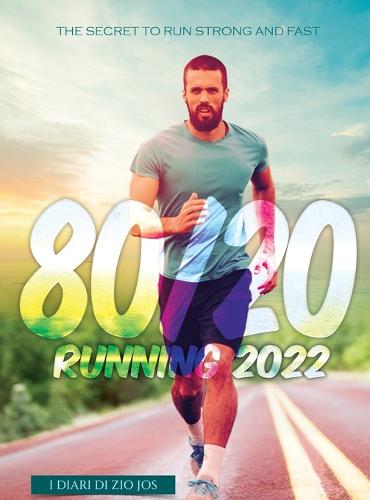 80/20 Running 2022: The Secret to Run Strong and Fast (Hardback)