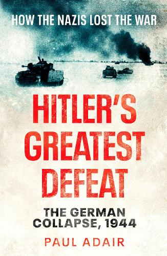 Hitler's Greatest Defeat: The German Collapse, 1944 (Paperback)