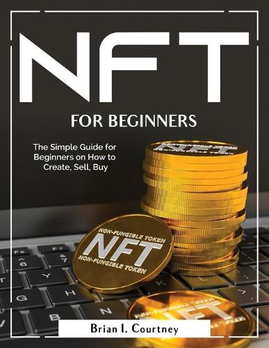 NFT For Beginners by Brian I Courtney | Waterstones