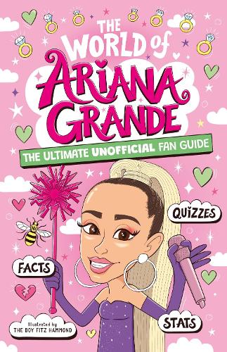 The World of Ariana Grande: The Ultimate Unofficial Fan Guide Packed with Facts, Stats and Quizzes - The World Of (Paperback)