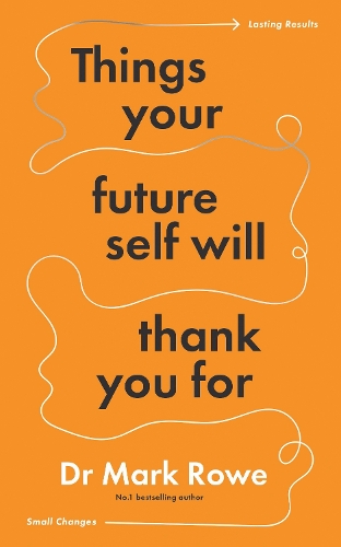 Things Your Future Self Will Thank You For: Small changes, lasting results (Paperback)