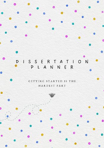 Dissertation Planner: The straightforward planner for your undergraduate or postgraduate disseration, thesis or research project which guides you from start to submission (Spiral bound)