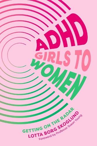 ADHD Girls to Women: Getting on the Radar (Paperback)