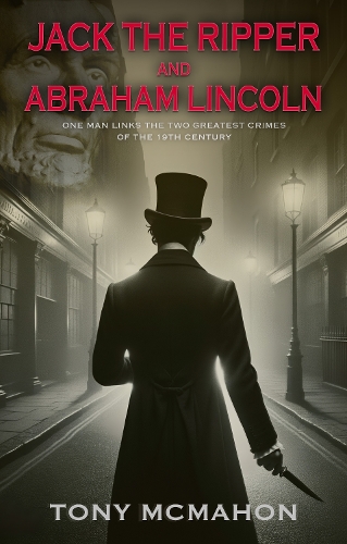 Jack the Ripper and Abraham Lincoln: One man links the two greatest crimes of the 19th century (Paperback)