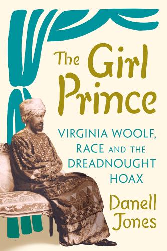 The Girl Prince: Virginia Woolf, Race and the Dreadnought Hoax (Hardback)